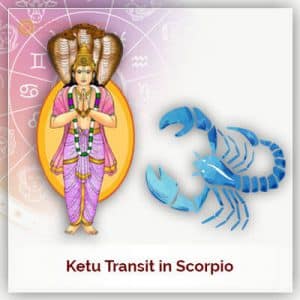 Ketu Transit in Scorpio