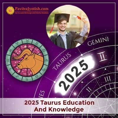 2025 Taurus Yearly Education And Knowledge Horoscope